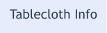 Tablecloth Info