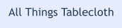 All Things Tablecloth